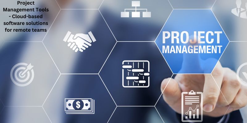 Project Management Tools - Cloud-based software solutions for remote teams