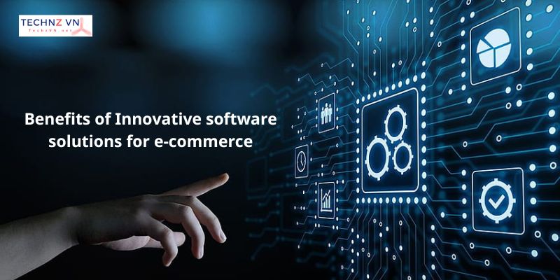 Benefits of Innovative software solutions for e-commerce